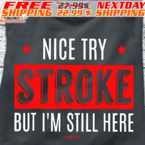 Nice Try Stroke But I'm Still Here Shirt