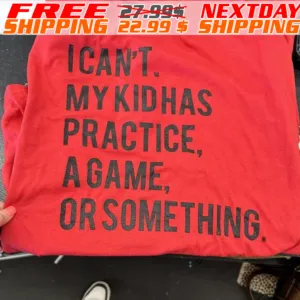 Ican't My Kidhas Practice Agame Or Something Shirt