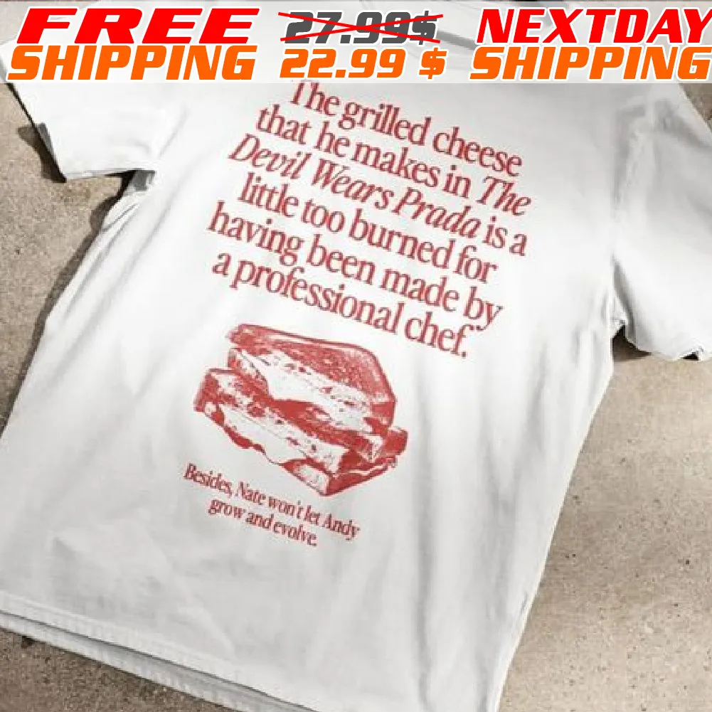 The Grilled Cheese That He Makes In The Devil Wears Prada Is A Little Too Burned Shirt