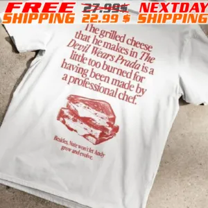 The Grilled Cheese That He Makes In The Devil Wears Prada Is A Little Too Burned Shirt