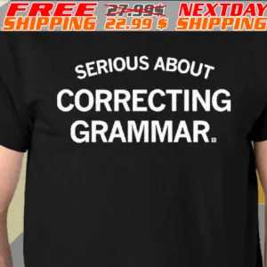 Serious About Correcting Grammar Shirt