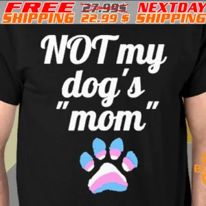 Dog Paw Not My Dog's Mom Shirt
