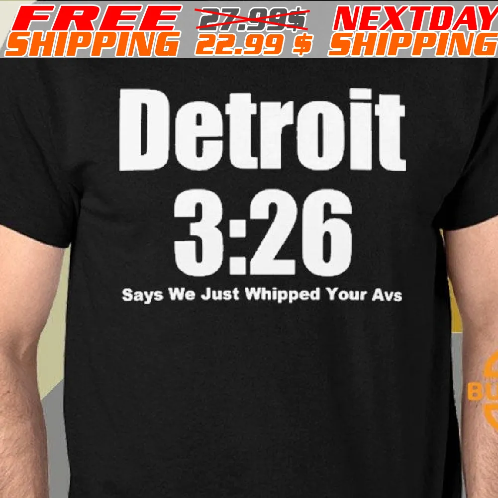 Detroit 3:26 Says We Just Whipped Your Avs Shirt