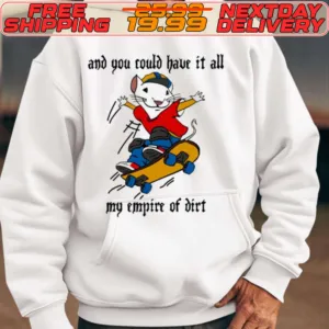 And You Could Have It All My Empire Of Dirt Shirt