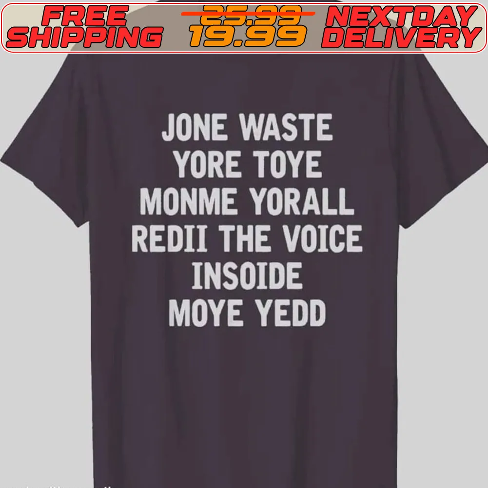 Jone Waste Yore Toye Monme Yorall Redii The Voice Insoide Moye Yedd Shirt