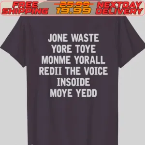 Jone Waste Yore Toye Monme Yorall Redii The Voice Insoide Moye Yedd Shirt