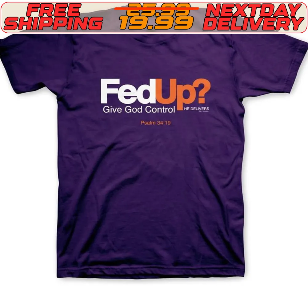 Fedup Give God Control He Delivers Shirt