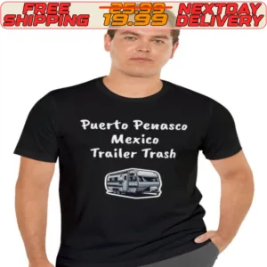 Puerto Penasco Mexico Trailer Trash Shirt