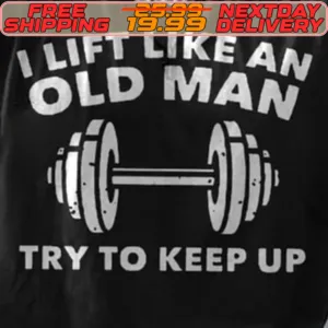 I Lift Like An Old Man Try To Keep Up Shirt