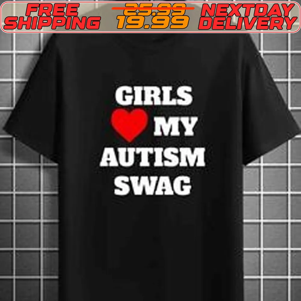 Girls Love My Autism Swag Shirt