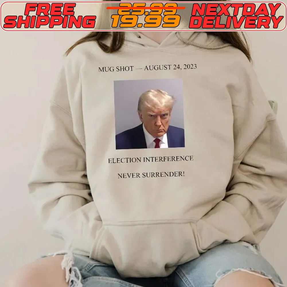Trump Mug Shot August 24 2023 Election Interference Never Surrender Shirt