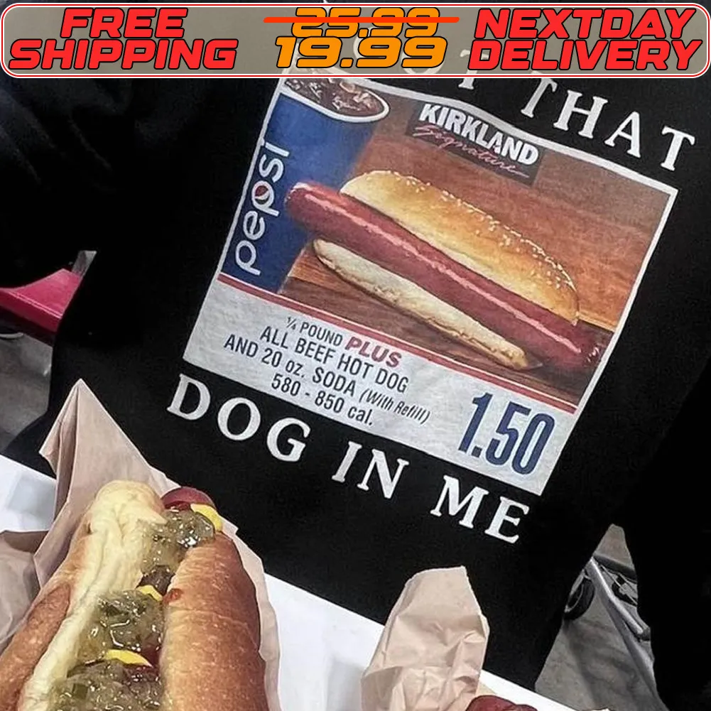 Costco Hot Dog Combo I Got That Dog In Me Shirt