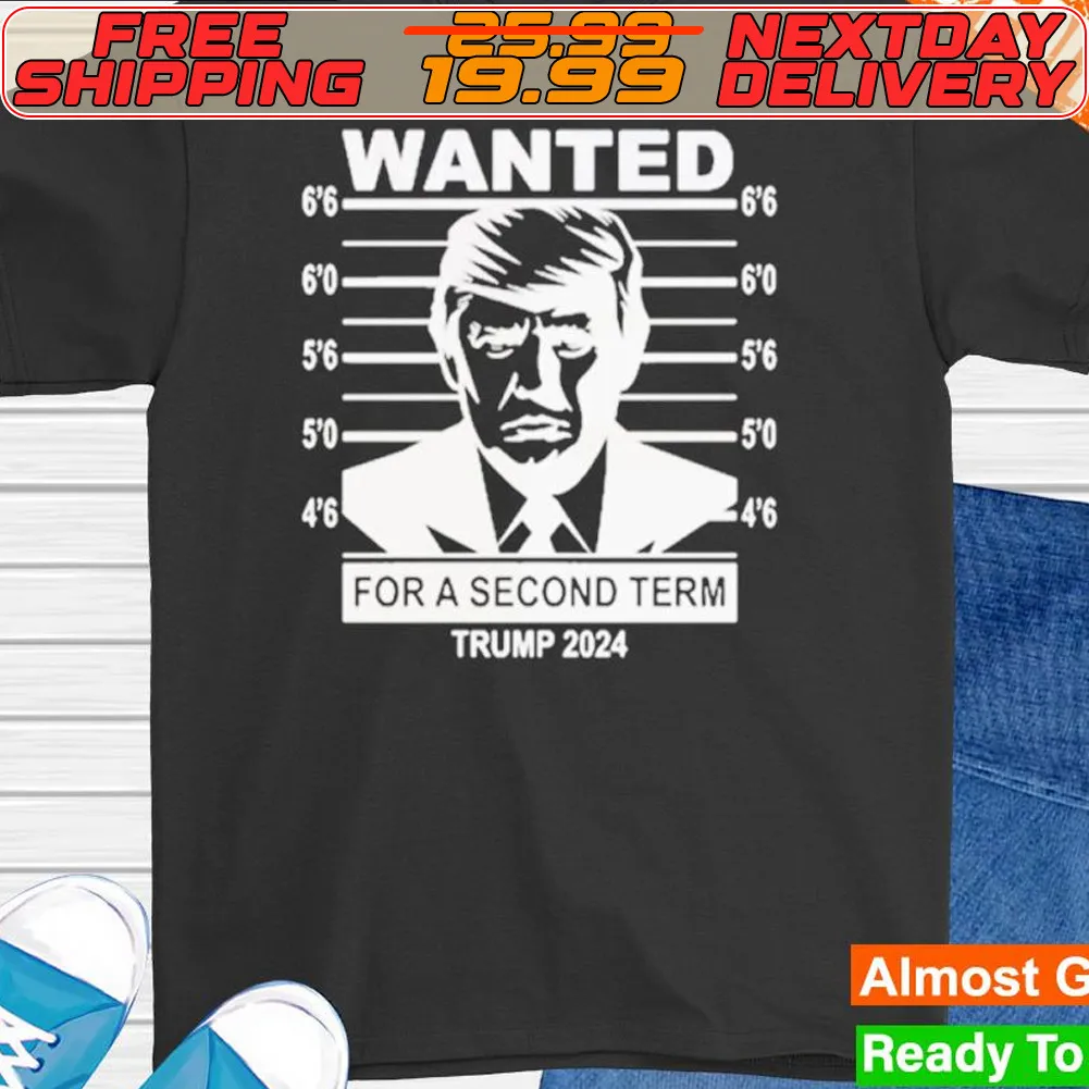 Wanted For Second Term Donald Trump 2024 Shirt