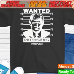 Wanted For Second Term Donald Trump 2024 Shirt