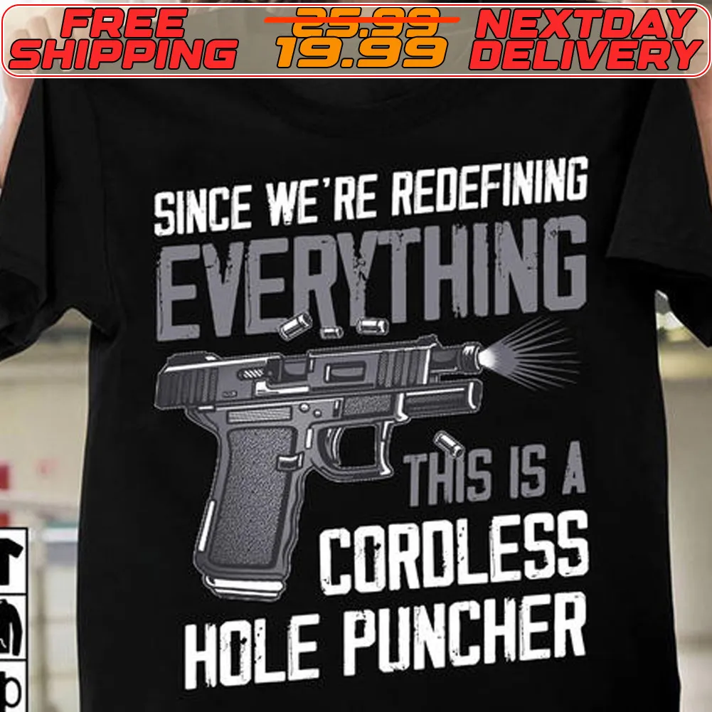 Gun Since We’re Redefining Everything This Is A Cordless Hole Puncher Shirt