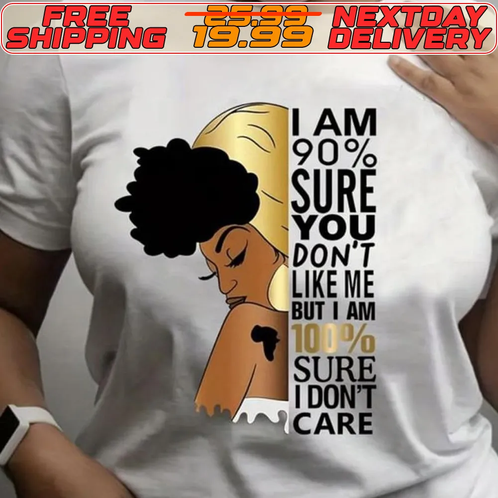I Am 90% Sure You Don't Like Me But I Am 10% Sure I Don't Care Shirt