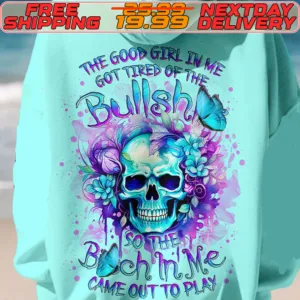 The Good Girl In Me Got Tired Of The Bullshit So The Bitch In Me Came Out To Play Shirt