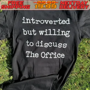Introverted But Willing To Discuss The Office Shirt