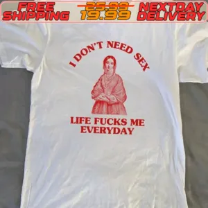 Sunflower Alley I Don’t Need Sex Life Fucks Me Everyday Shirt