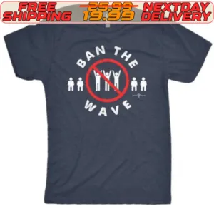 Ban The Wave Not Stand Shirt
