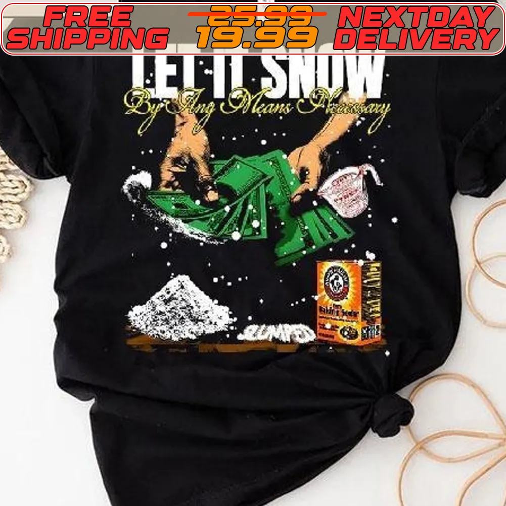 Let It Snow By Any Means Necessary Shirt