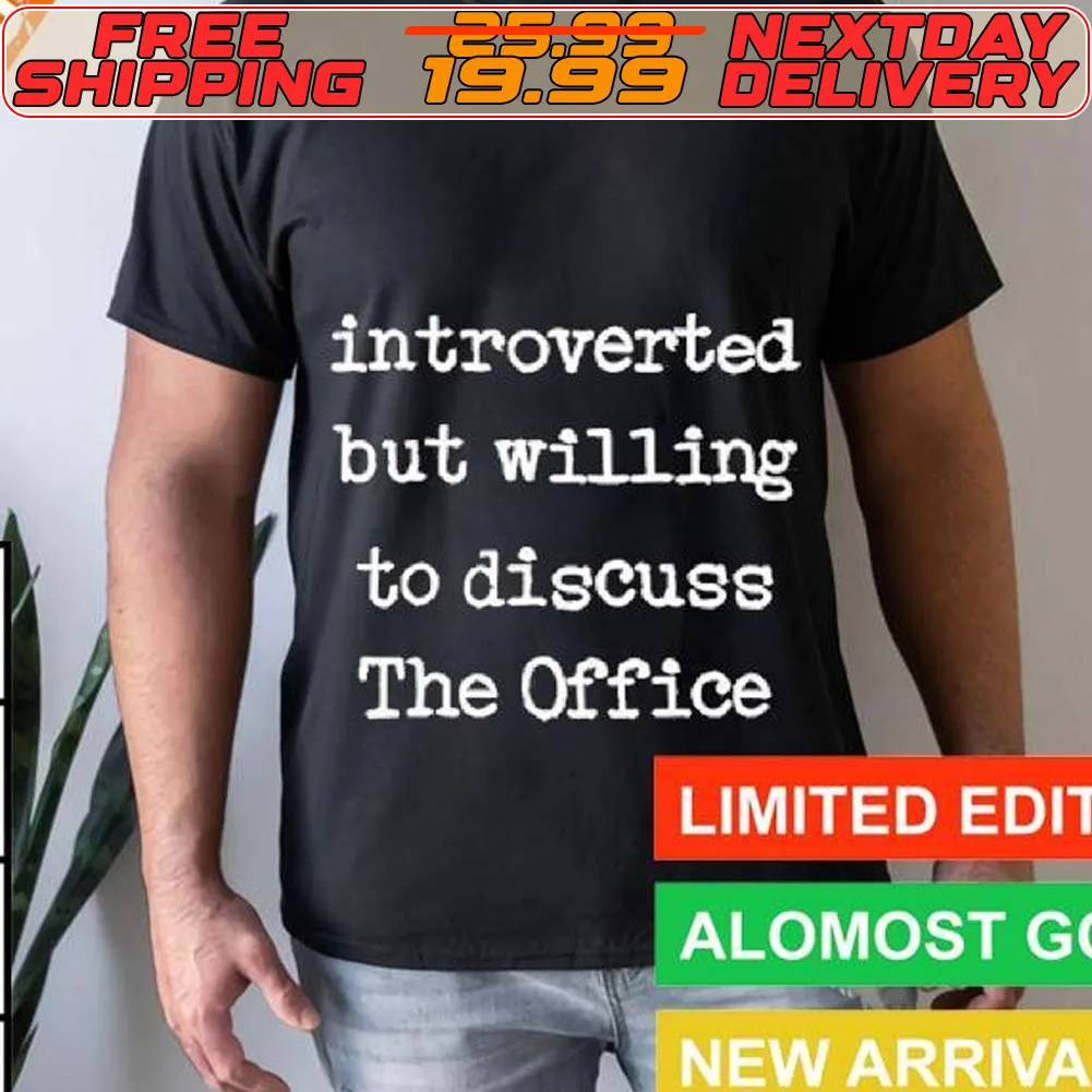 Introverted But Willing To Discuss The Office Shirt