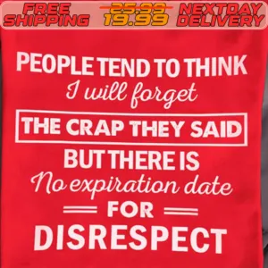 People Tend To Think I Will Forget The Crap They Said But There Is No Expiration Date For Disrespect Shirt