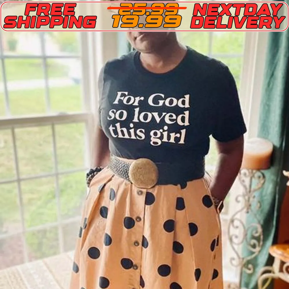 For God So Loved This Girl Shirt