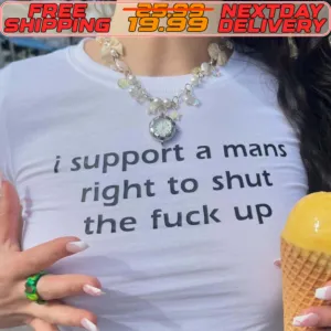 I Support A Mans Right To Shut The Fuck Up Shirt