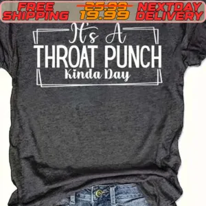 It’s A Throat Punch Kinda Day Shirt