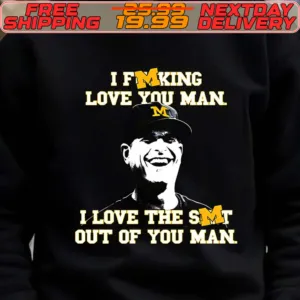 Jim Harbaugh I Fucking Love You Man I Love The Shit Out Of You Man Shirt