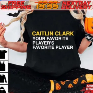 Caitlin Clark Your Favorite Player's Favorite Player Shirt