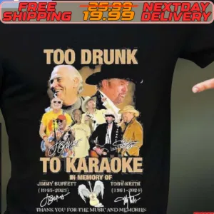 Too Dunk To Karaoke In Memory Of Jimmy Buffett And Toby Keith Thank You For The Music And Memories Signature Shirt
