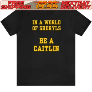 In A World Of Sheryls Be A Caitlin Shirt