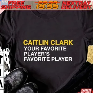Caitlin Clark Your Favorite Player's Favorite Player Shirt