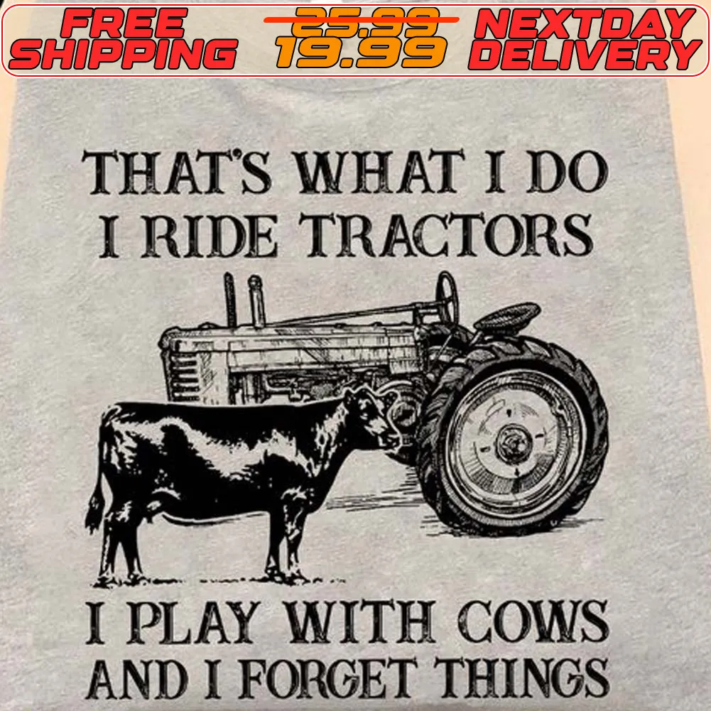 That’s What I Do I Ride Tractors I Play With Cows And I Know Things Shirt