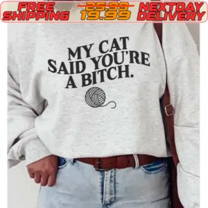 My Cat Said You're A Bitch Shirt