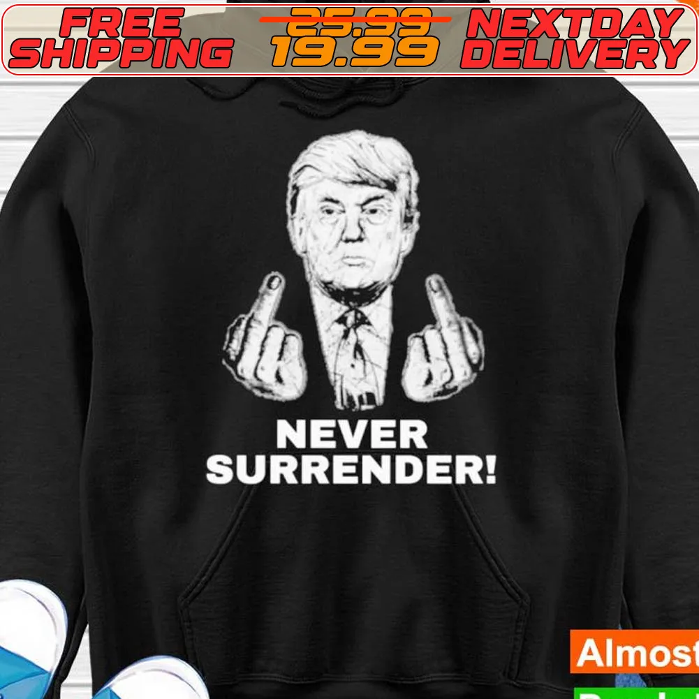 Trump Never Surrender Fuck Hand Shirt