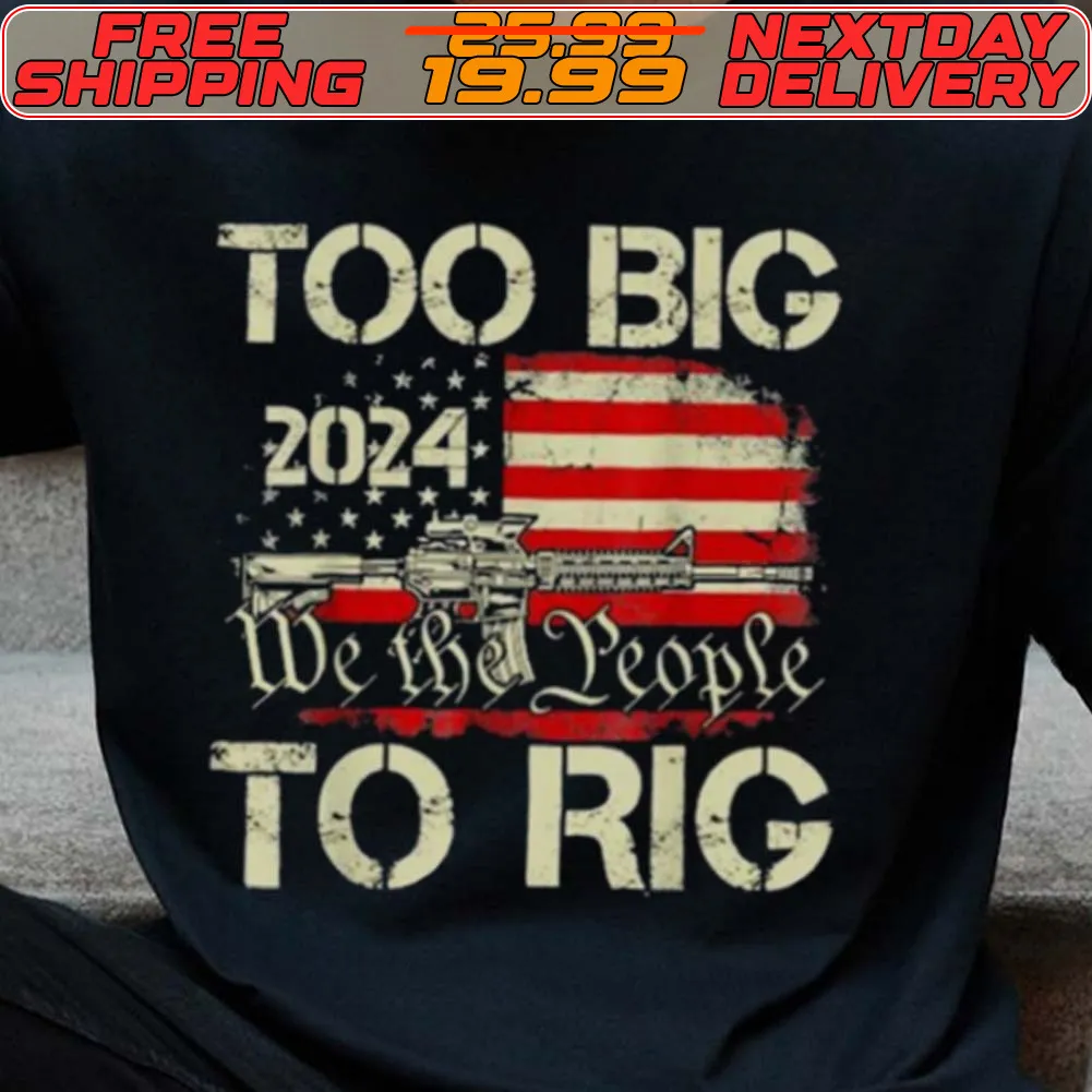 Trump Too Big To Rig We The People To Rig American Flag Shirt