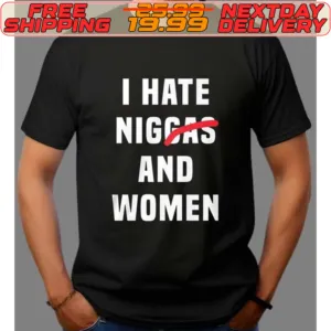 I Hate Niggas And Women Shirt
