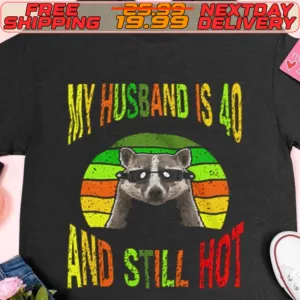 Raccoon My Husband Is 40 And Still Hot Shirt