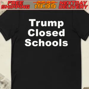 Trump Closed Schools Shirt