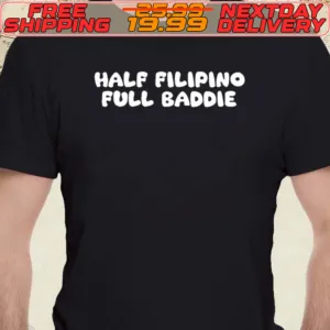 Half Filipino Full Baddie Shirt