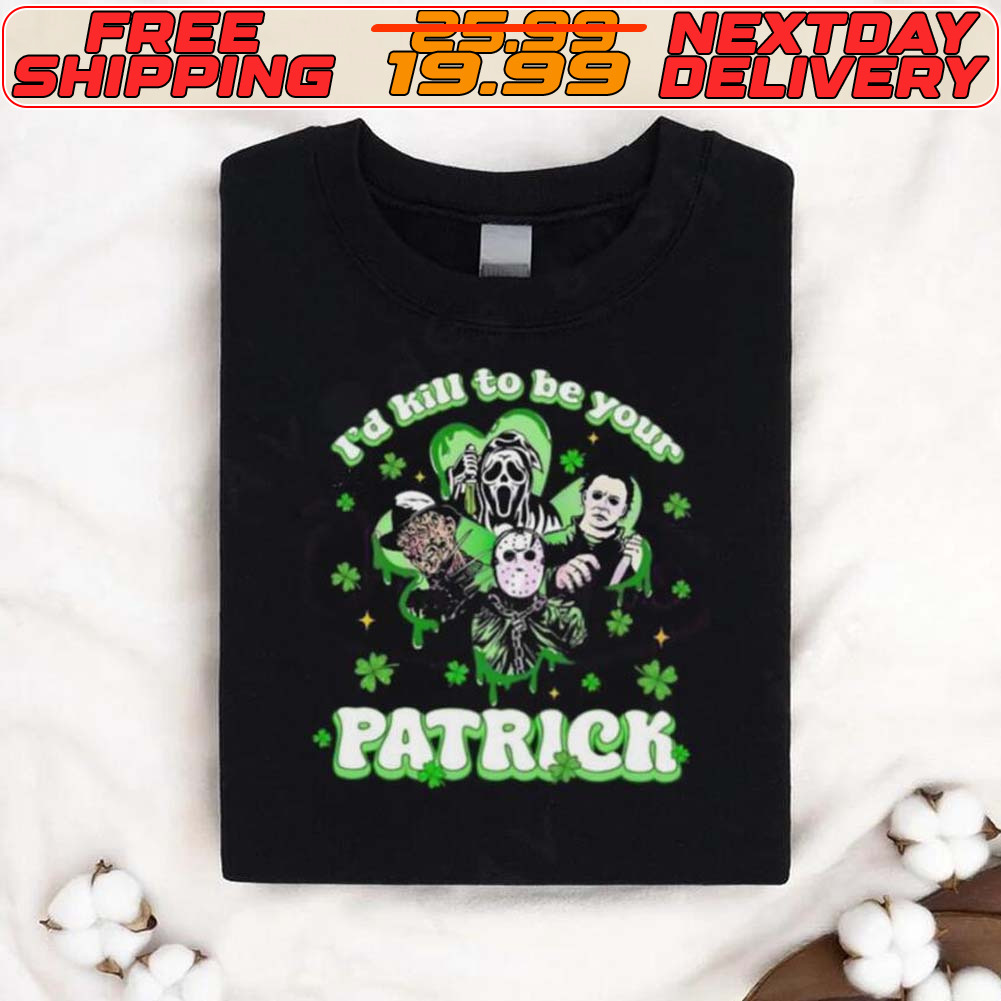Horror Character I Would Kill To Be Your Patrick St Patricks Day 2024 Shirt Horror Character I Would Kill To Be Your Patrick St Patricks Day 2024 Shirt
