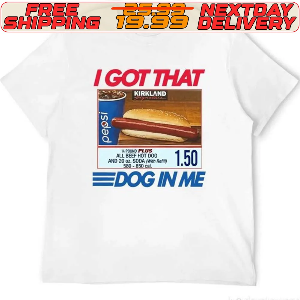 Costco Hot Dog Combo I Got That Dog In Me Shirt