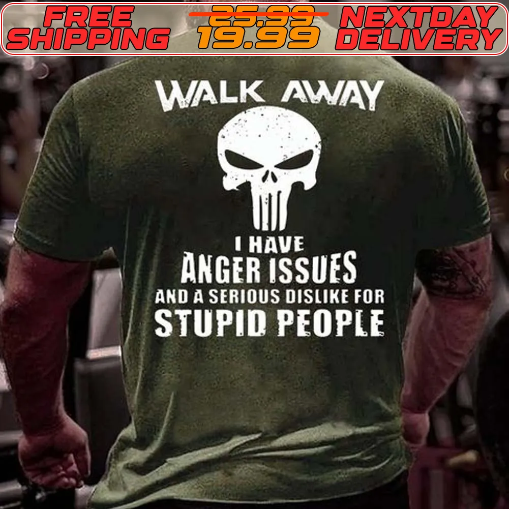 Skull Walk Away I Have Anger Issues And A Serious Dislike For Stupid People Shirt