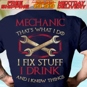 Mechanic That's What I Do I Fix Stuff I Drink And I Know Things Shirt