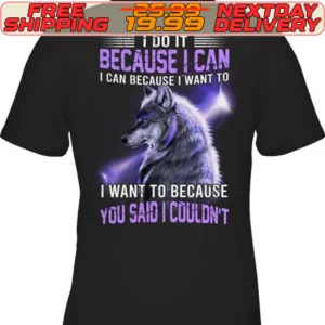 Best Wolf I Do It Because I Can Because I Want To Shirt