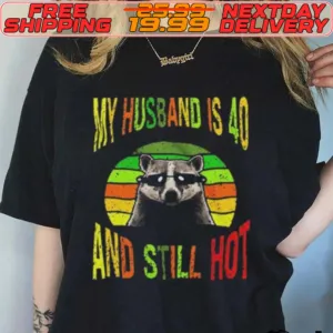 Raccoon My Husband Is 40 And Still Hot Shirt