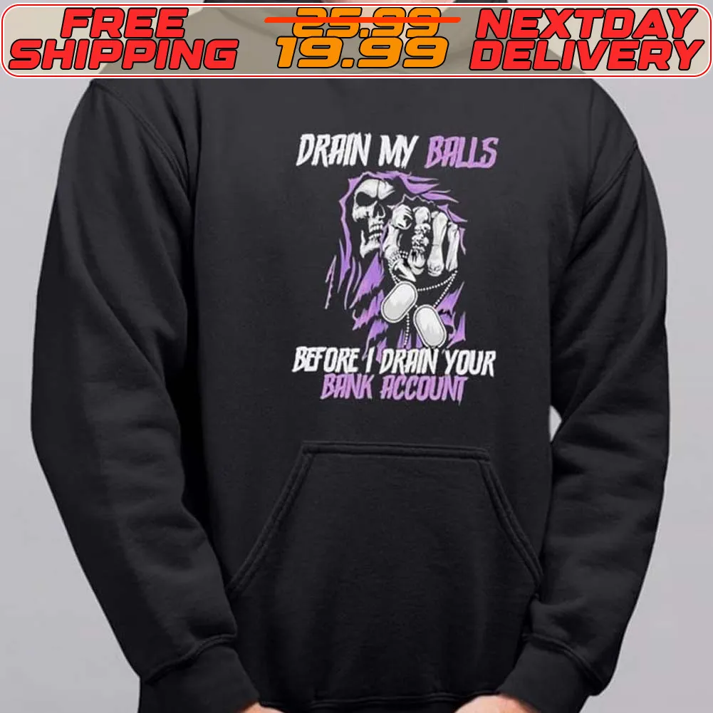 Drain My Balls Before I Drain Your Bank Account Shirt